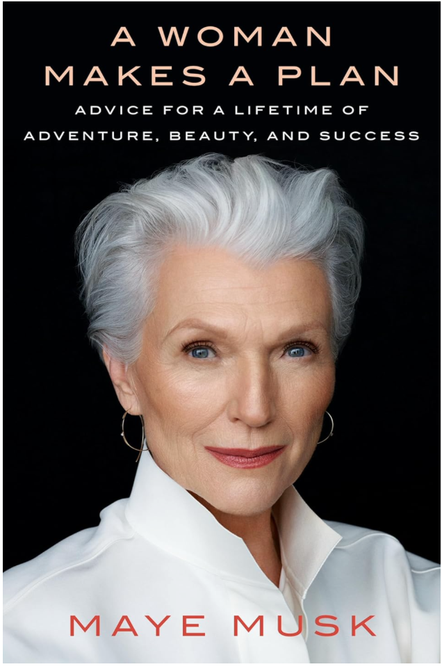 Maye Musk: A Woman Makes a Plan: Advice for a Lifetime of Adventure, Beauty, and Success